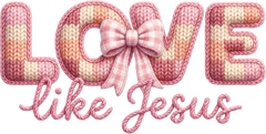 Faux Yarn Valentine Bow Love Like Jesus - Valentines Day Ready to Press DTF Transfer