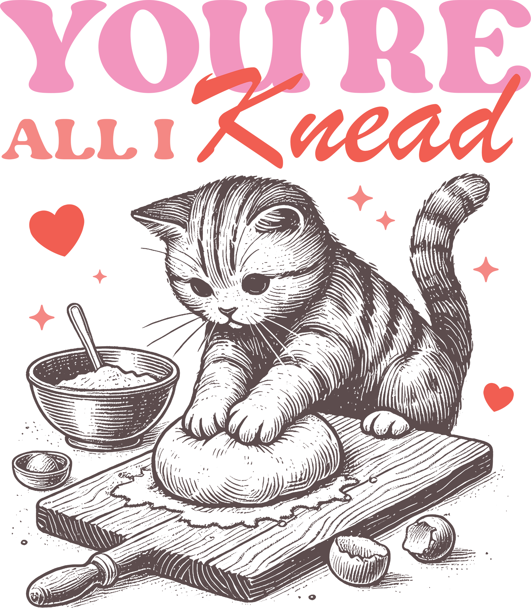 Valentine Cat You're All I Knead - Valentines Day Ready to Press DTF Transfer