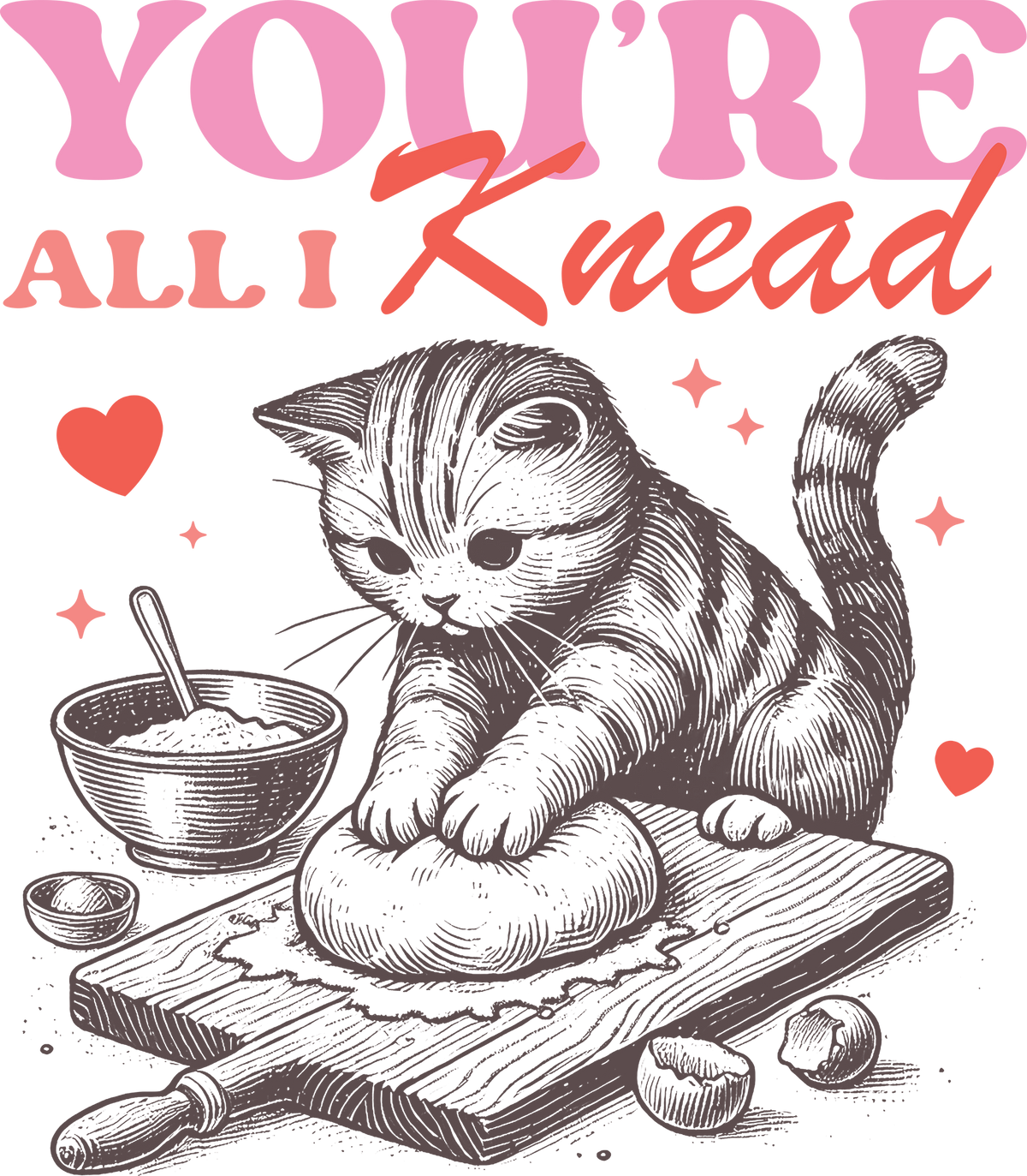 Valentine Cat You're All I Knead - Valentines Day Ready to Press DTF Transfer