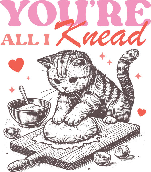 Valentine Cat You're All I Knead - Valentines Day Ready to Press DTF Transfer