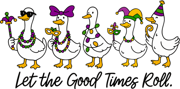 Mardi Gras Goose Let The Good Times Roll - Mardi Gras Ready to Press DTF Transfer