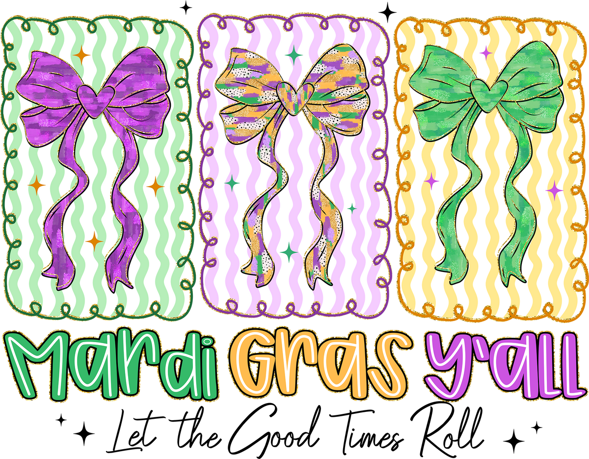 Mardi Gras Y'all Let The Good Times Roll - Mardi Gras Ready to Press DTF Transfer