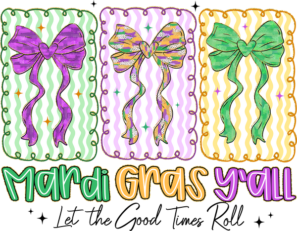 Mardi Gras Y'all Let The Good Times Roll - Mardi Gras Ready to Press DTF Transfer