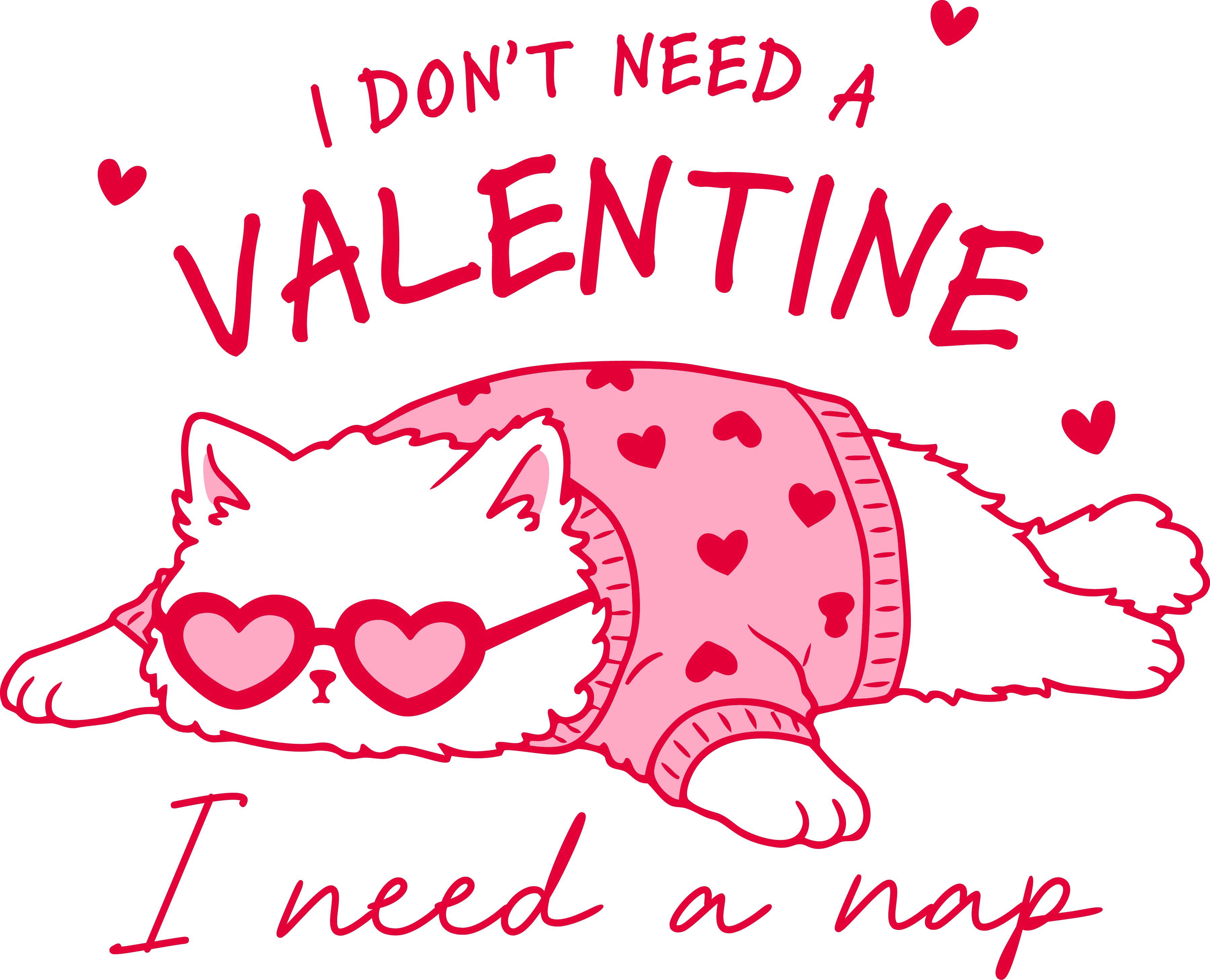 Pink I Don't Need A Valentine I Need A Nap Cat - Valentines Day Ready to Press DTF Transfer