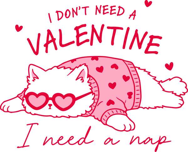Pink I Don't Need A Valentine I Need A Nap Cat - Valentines Day Ready to Press DTF Transfer
