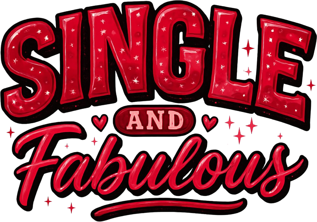Valentines Day Single And Fabulous - Valentines Day Ready to Press DTF Transfer