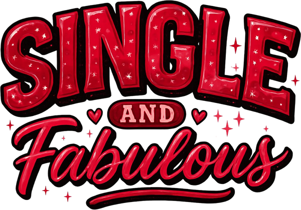 Valentines Day Single And Fabulous - Valentines Day Ready to Press DTF Transfer