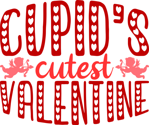 Cupid's Cutest Valentine - Valentines Day Ready to Press DTF Transfer