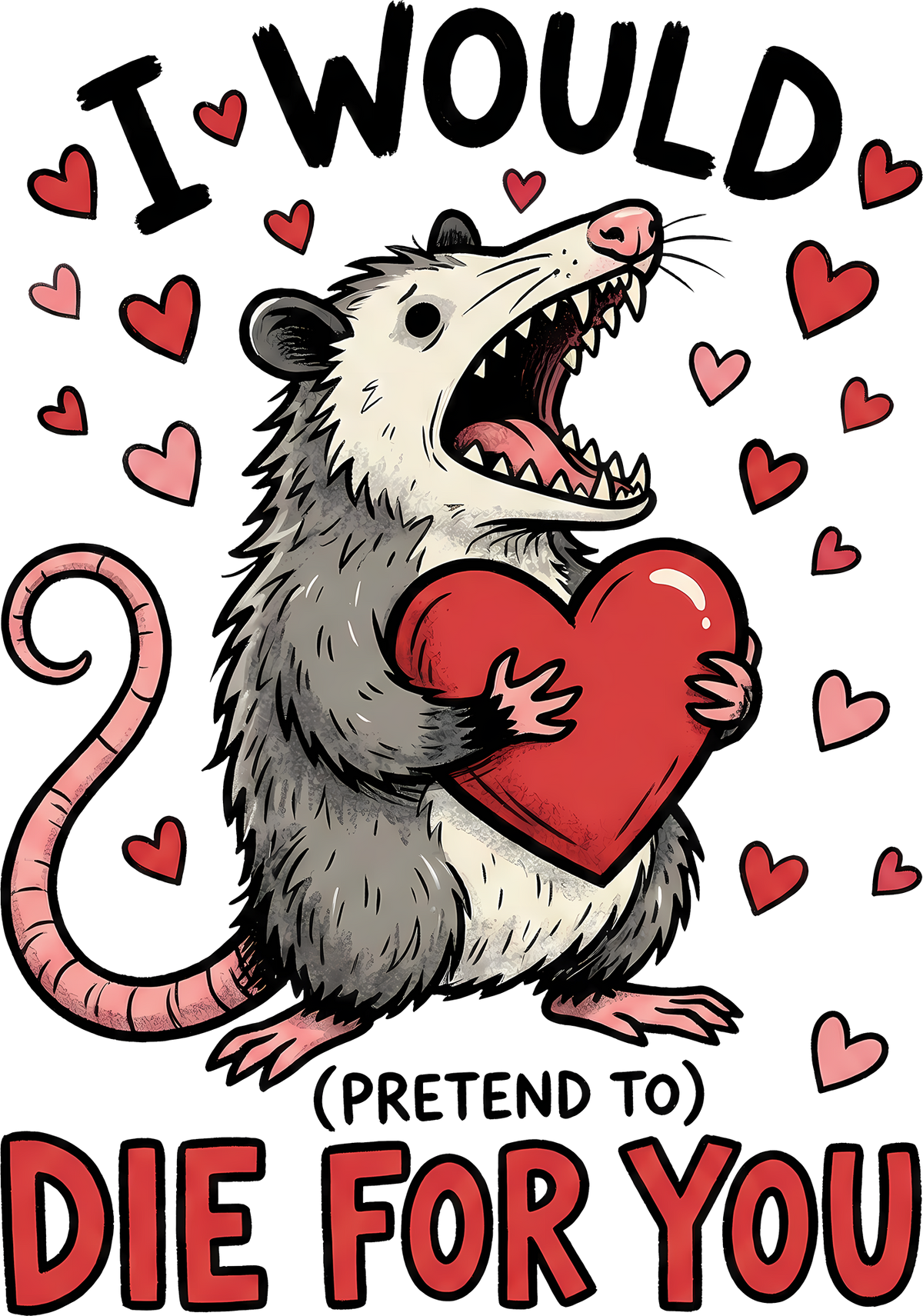 Valentine Day Possum I Would Die For You - Valentines Day Ready to Press DTF Transfer
