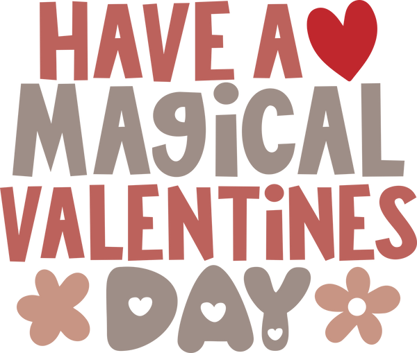 Have A Magical Valentines Day - Valentines Day Ready to Press DTF Transfer