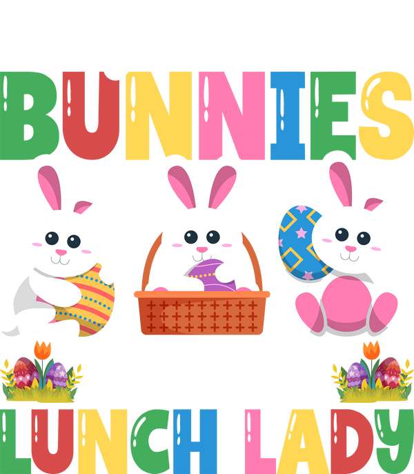 Easter My Favorite Bunnies Call Me Lunch Lady - Easter Ready to Press DTF Transfer