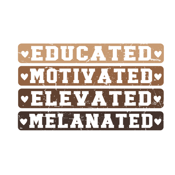 Educated Motivated Elevated Melanated Design – Human Rights Ready to Press DTF Transfer