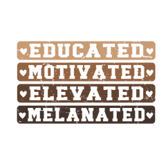 Educated Motivated Elevated Melanated Design – Human Rights Ready to Press DTF Transfer