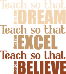 Teach So They Can Dream Excel Believe – Inspirational Ready to Press DTF Transfer