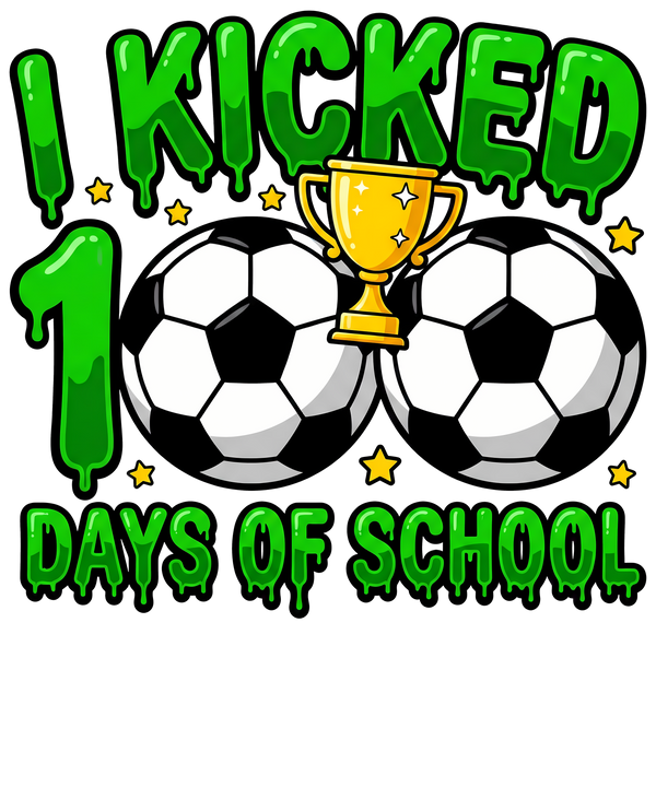 I Kicked 100 Days of - School Ready to Press DTF Transfer