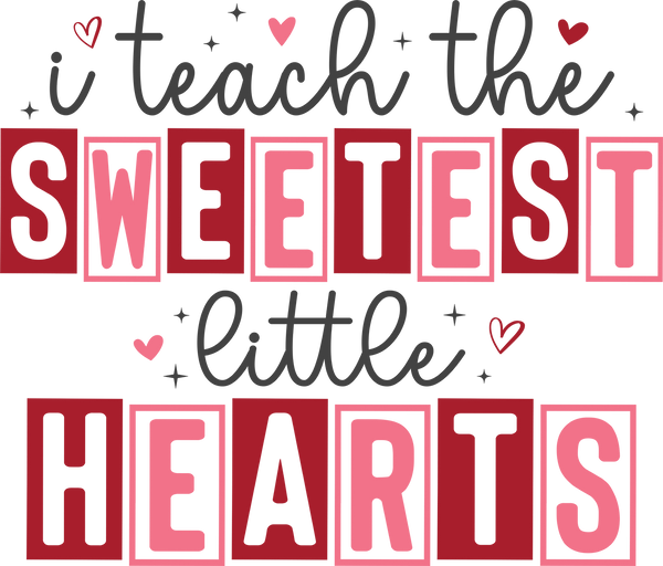 Teacher Valentine I Teach Sweet - School Ready to Press DTF Transfer
