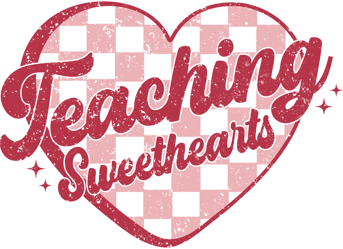 Teacher Valentine Teaching Sweethearts - School Ready to Press DTF Transfer