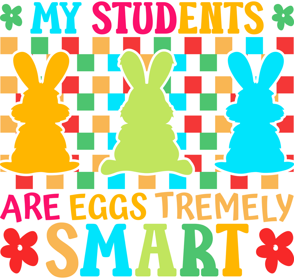 My Students Are Eggs Tremely Smart - Easter Ready to Press DTF Transfer