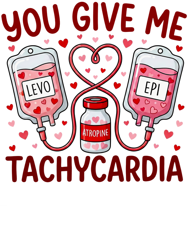 You Give Me Tachycardia Nurse - Nurse Ready to Press DTF Transfer