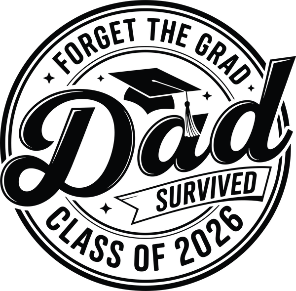 Forget The Grad Dad Survived - Fathers Day Ready to Press DTF Transfer
