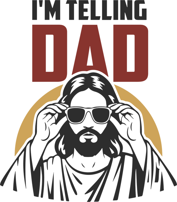 I'm Telling Dad Jesus - Fathers Day Ready to Press DTF Transfer