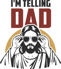 I'm Telling Dad Jesus - Fathers Day Ready to Press DTF Transfer
