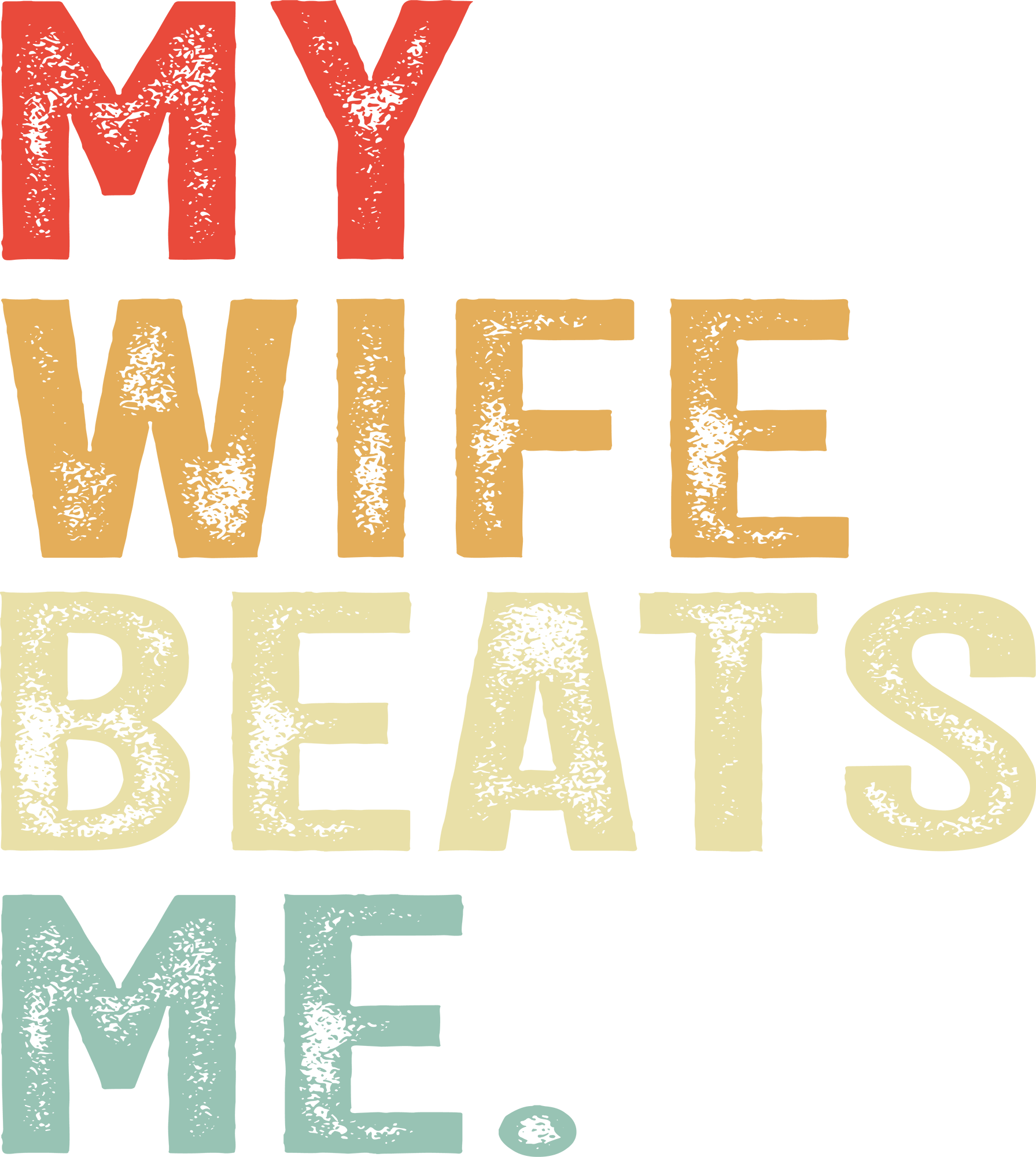 My Wife Beats Me - Fathers Day Ready to Press DTF Transfer