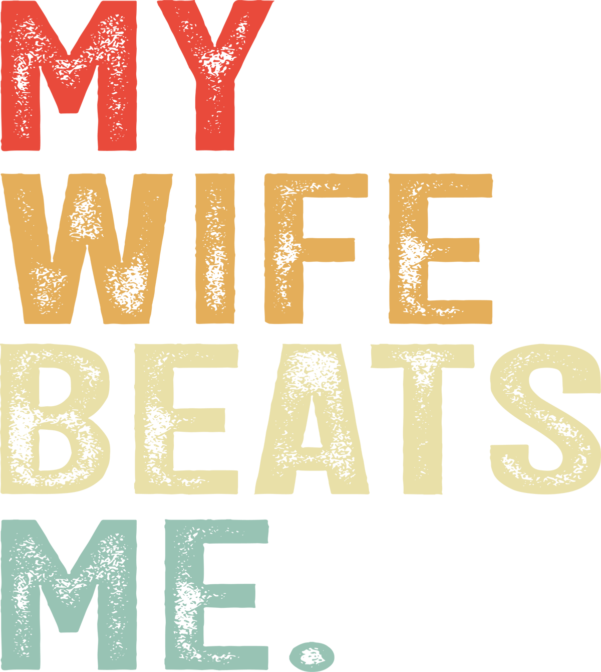 My Wife Beats Me - Fathers Day Ready to Press DTF Transfer