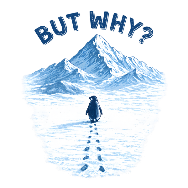 But Why Nihilist Penguin Walking Alone Mountain Scene Sarcastic Quote – Funny Ready to Press DTF Transfer