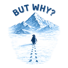 But Why Nihilist Penguin Walking Alone Mountain Scene Sarcastic Quote – Funny Ready to Press DTF Transfer