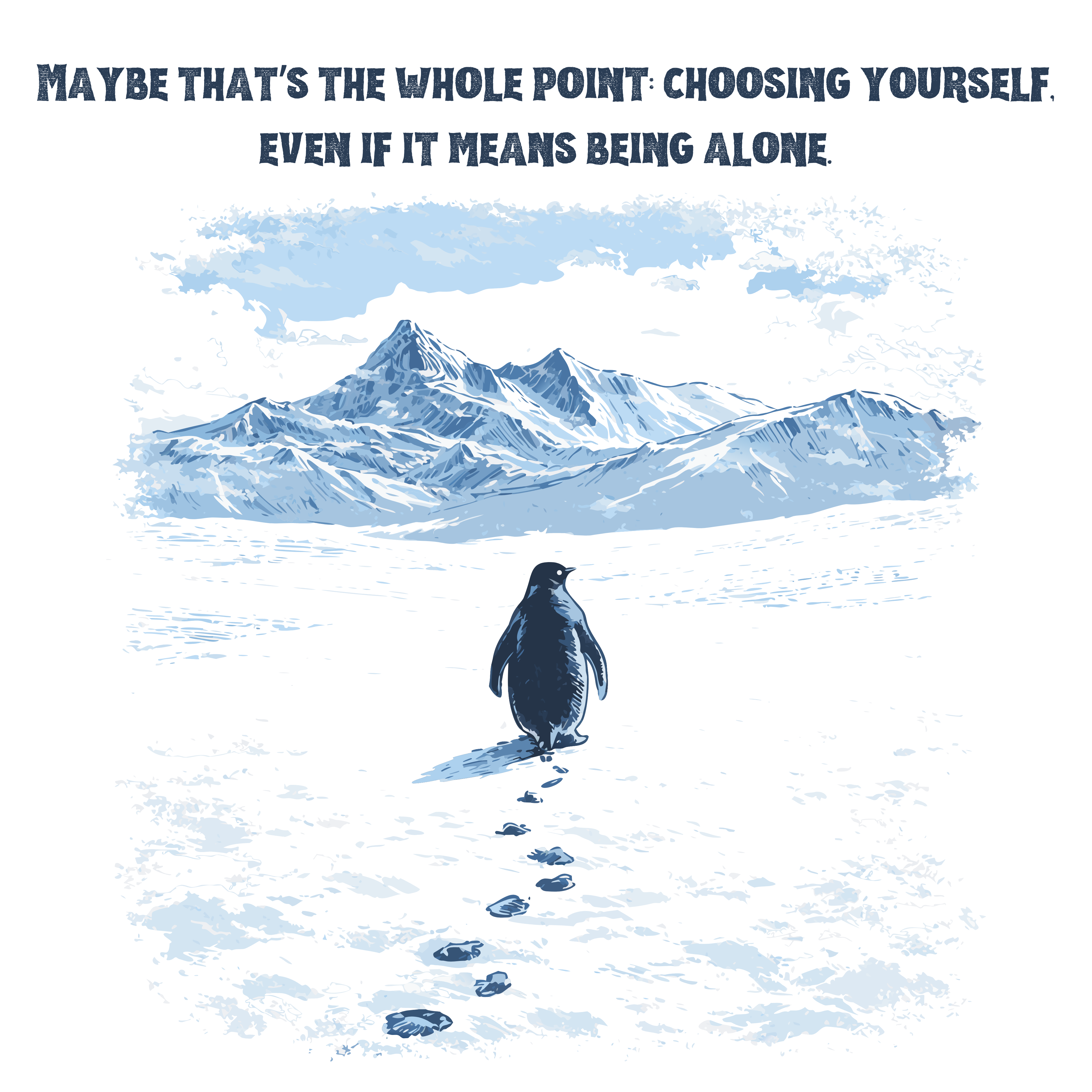 Maybe That’s The Whole Point Choosing Yourself Even If It Means Being Alone Penguin Quote – Funny Ready to Press DTF Transfer