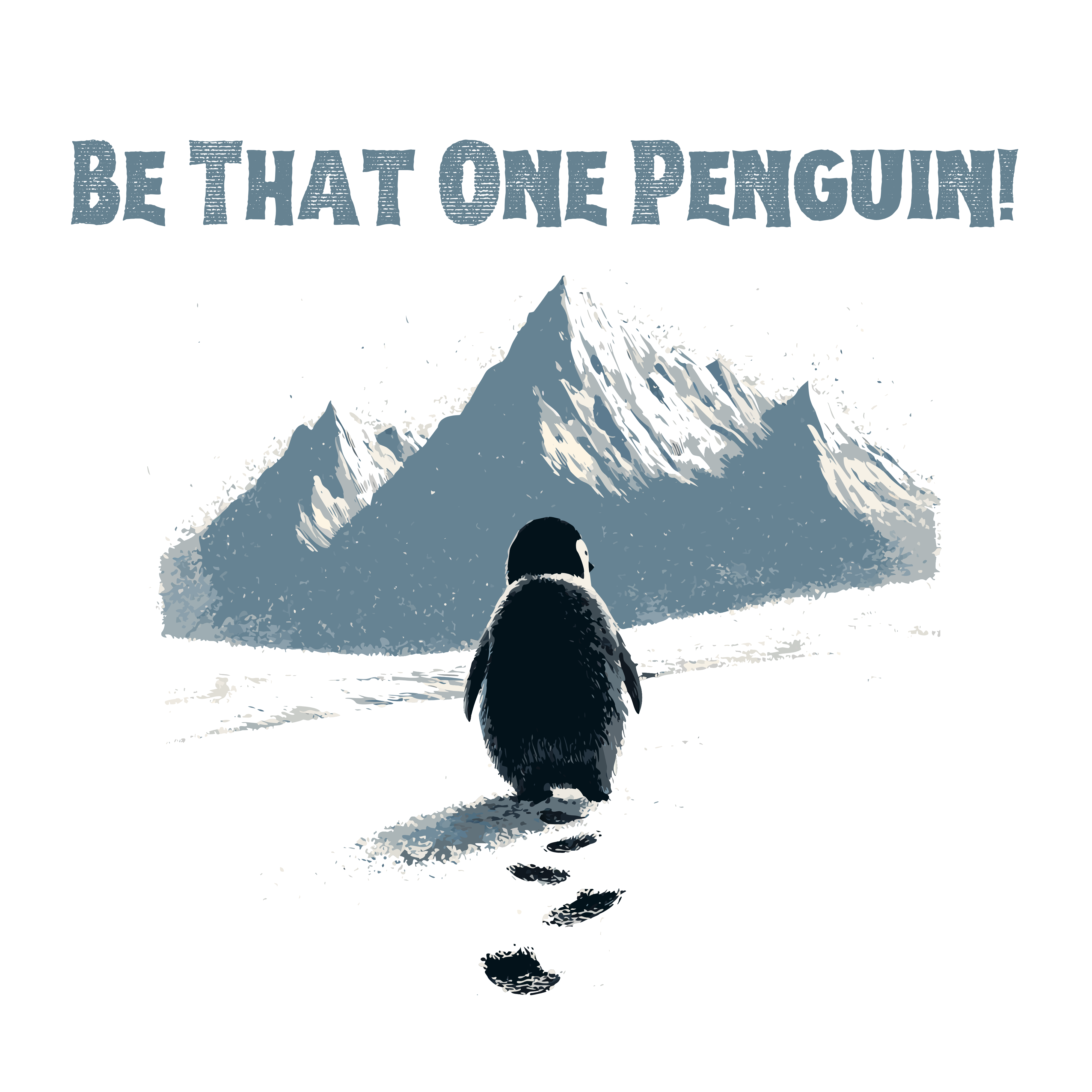 Be That One Penguin Individuality Quote Mountain Scene – Funny Ready to Press DTF Transfer