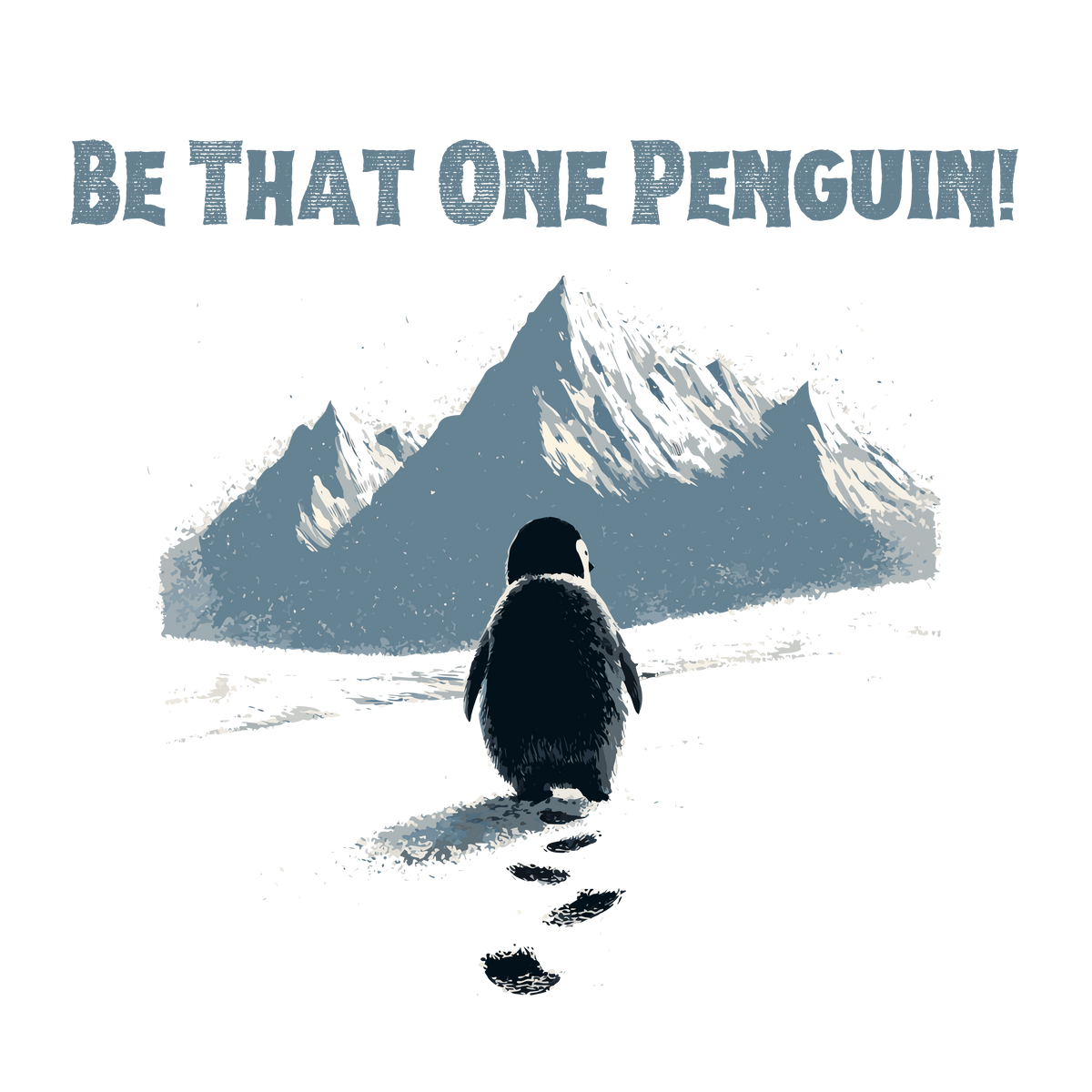 Be That One Penguin Individuality Quote Mountain Scene – Funny Ready to Press DTF Transfer