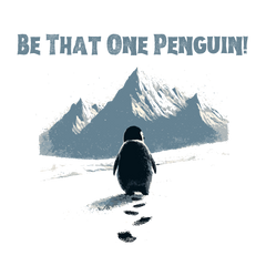 Be That One Penguin Individuality Quote Mountain Scene – Funny Ready to Press DTF Transfer