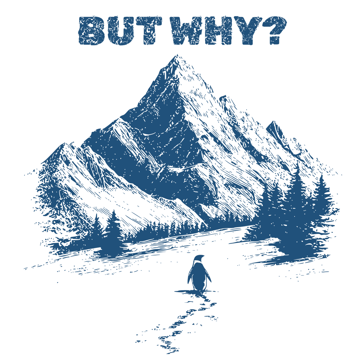 But Why Nihilist Penguin Mountain Illustration Sarcastic Quote – Funny Ready to Press DTF Transfer