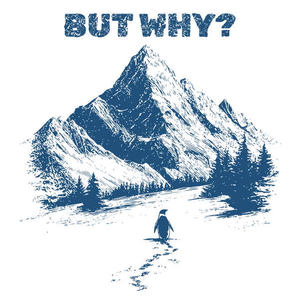 But Why Nihilist Penguin Mountain Illustration Sarcastic Quote – Funny Ready to Press DTF Transfer