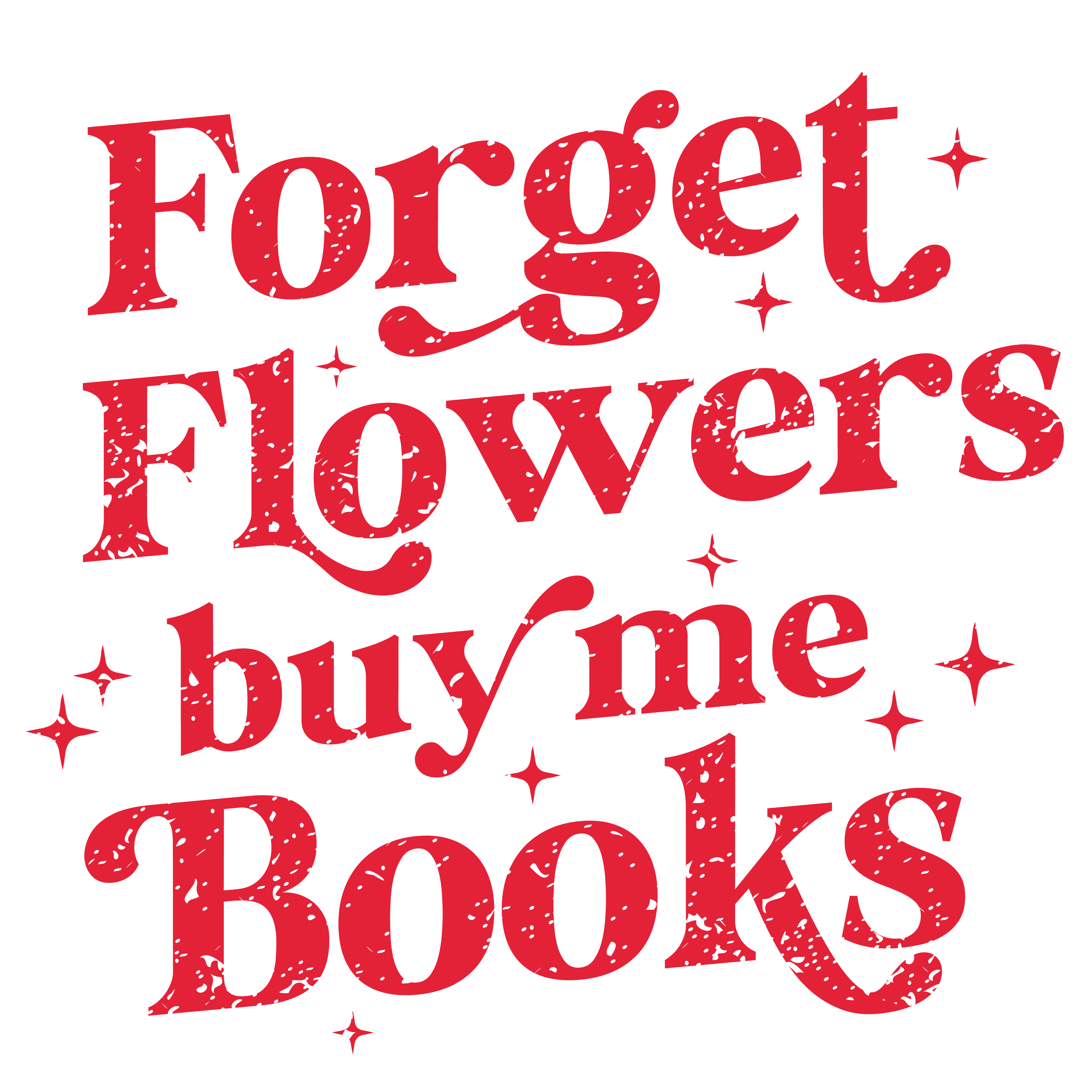 Forget Flowers Buy Me Books Valentine Quote Typography – Valentines Day Ready to Press DTF Transfer