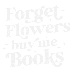 Forget Flowers Buy Me Books Valentine Quote Typography – Valentines Day Ready to Press DTF Transfer