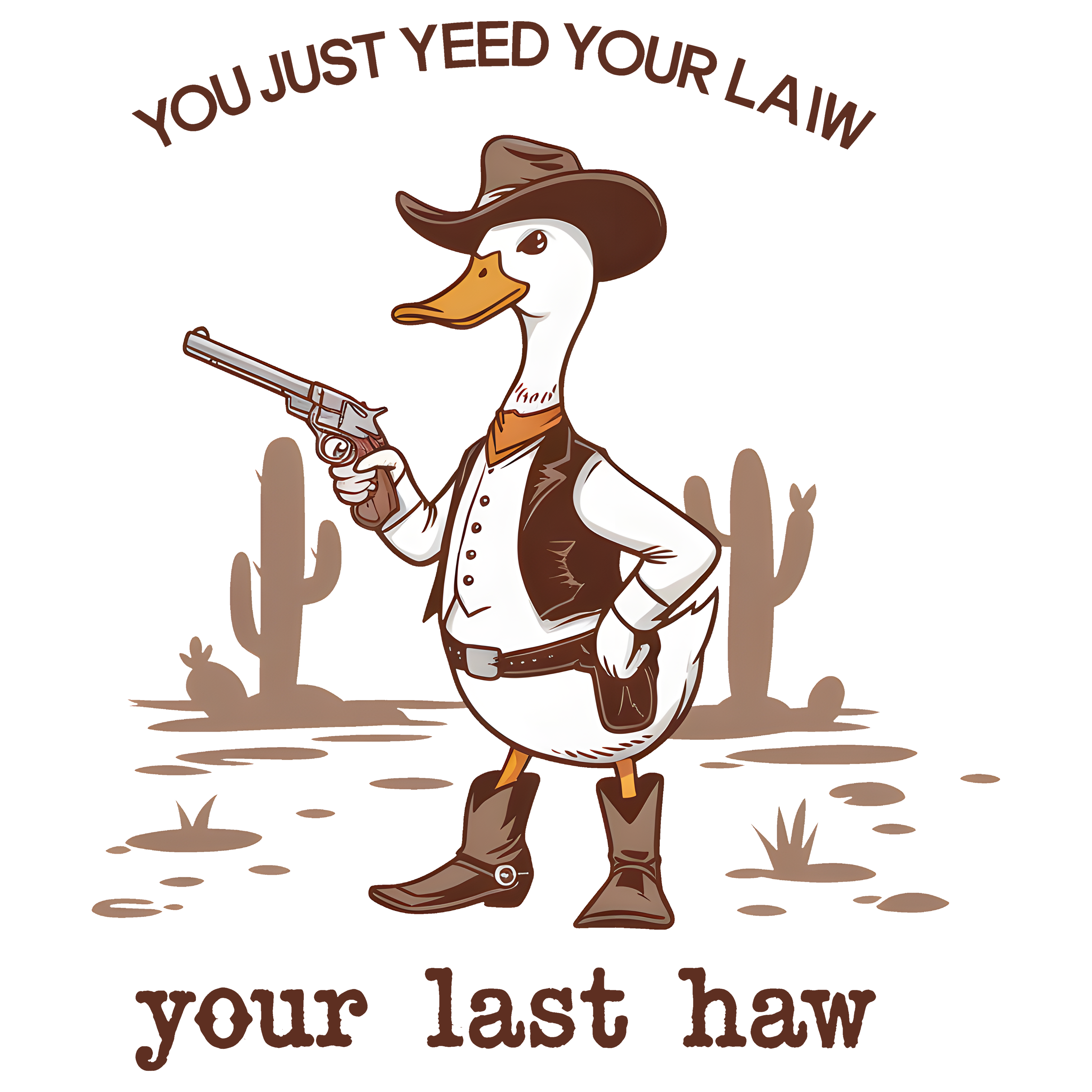 You Just Yeed Your Last Haw Funny Cowboy Duck Graphic – Rodeo Ready to Press DTF Transfer