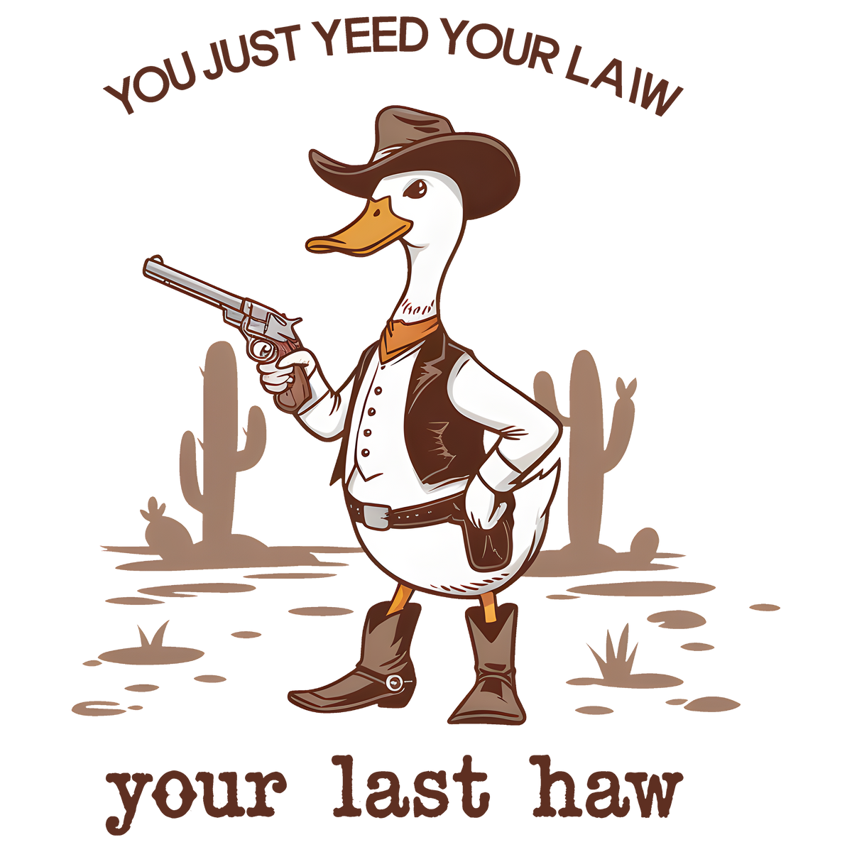 You Just Yeed Your Last Haw Funny Cowboy Duck Graphic – Rodeo Ready to Press DTF Transfer