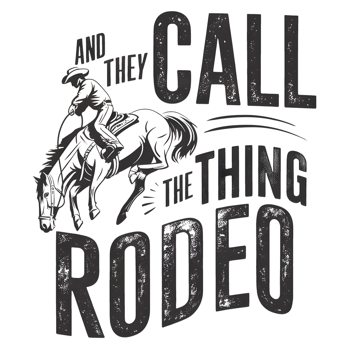 And They Call The Thing Rodeo Vintage Western Quote – Rodeo Ready to Press DTF Transfer