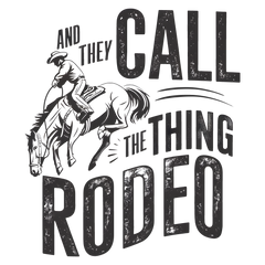 And They Call The Thing Rodeo Vintage Western Quote – Rodeo Ready to Press DTF Transfer