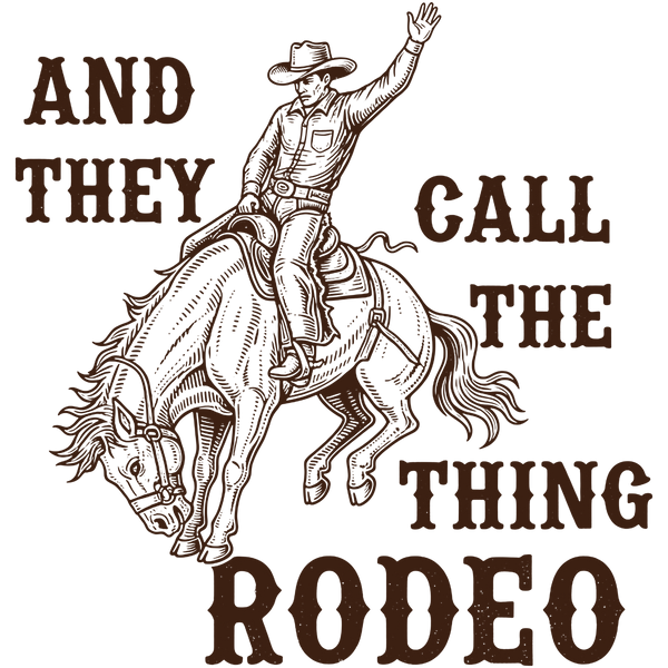And They Call The Thing Rodeo Vintage Western Cowboy Horse Illustration – Rodeo Ready to Press DTF Transfer