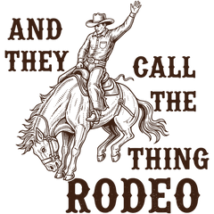 And They Call The Thing Rodeo Vintage Western Cowboy Horse Illustration – Rodeo Ready to Press DTF Transfer