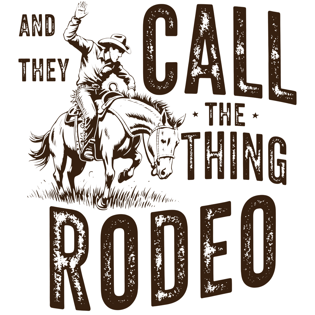 And They Call The Thing Rodeo Vintage Western Cowboy Horse – Rodeo Ready to Press DTF Transfer