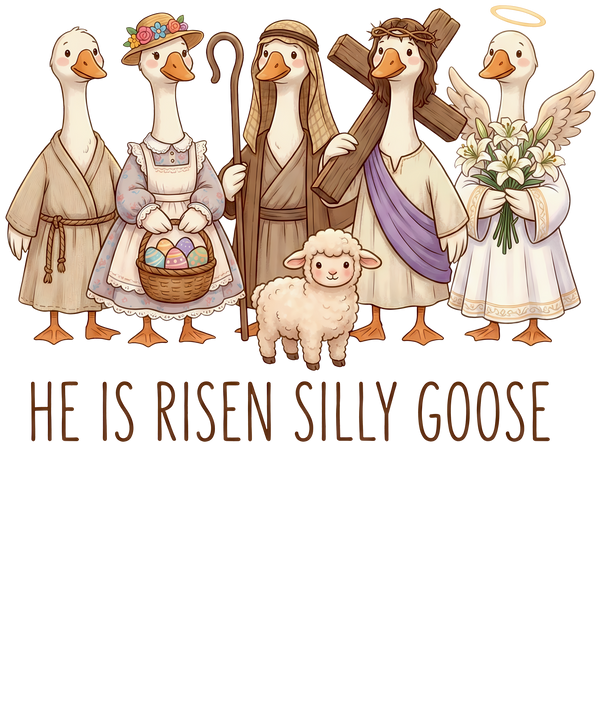 He Is Risen Silly Goose – Easter Ready to Press DTF Transfer