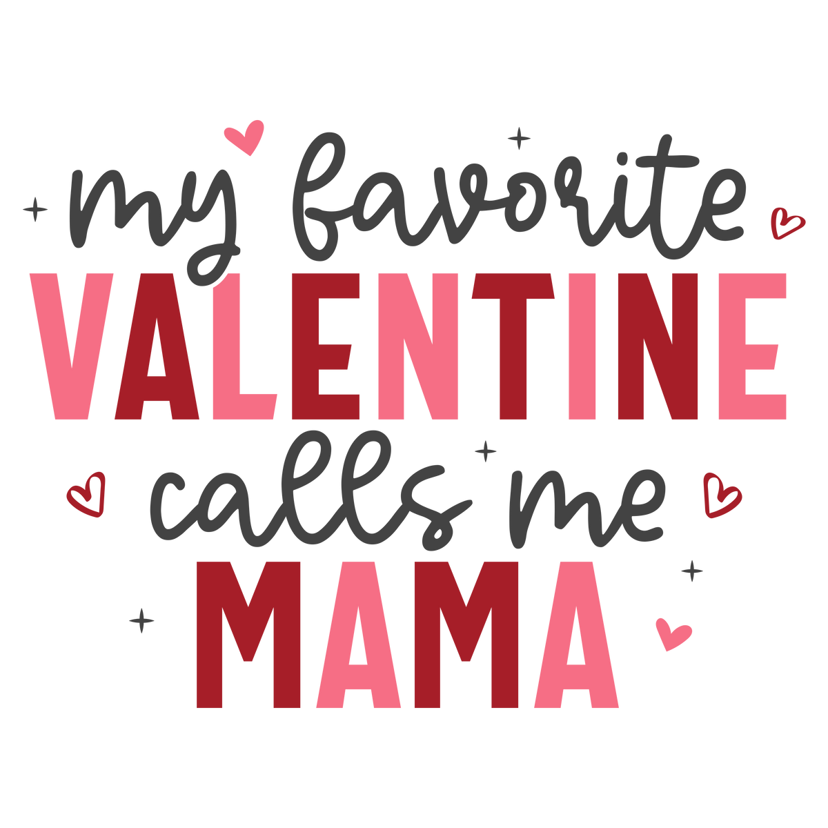 My Favorite Valentine Calls Me Mama – Mothers Day Ready to Press DTF Transfer