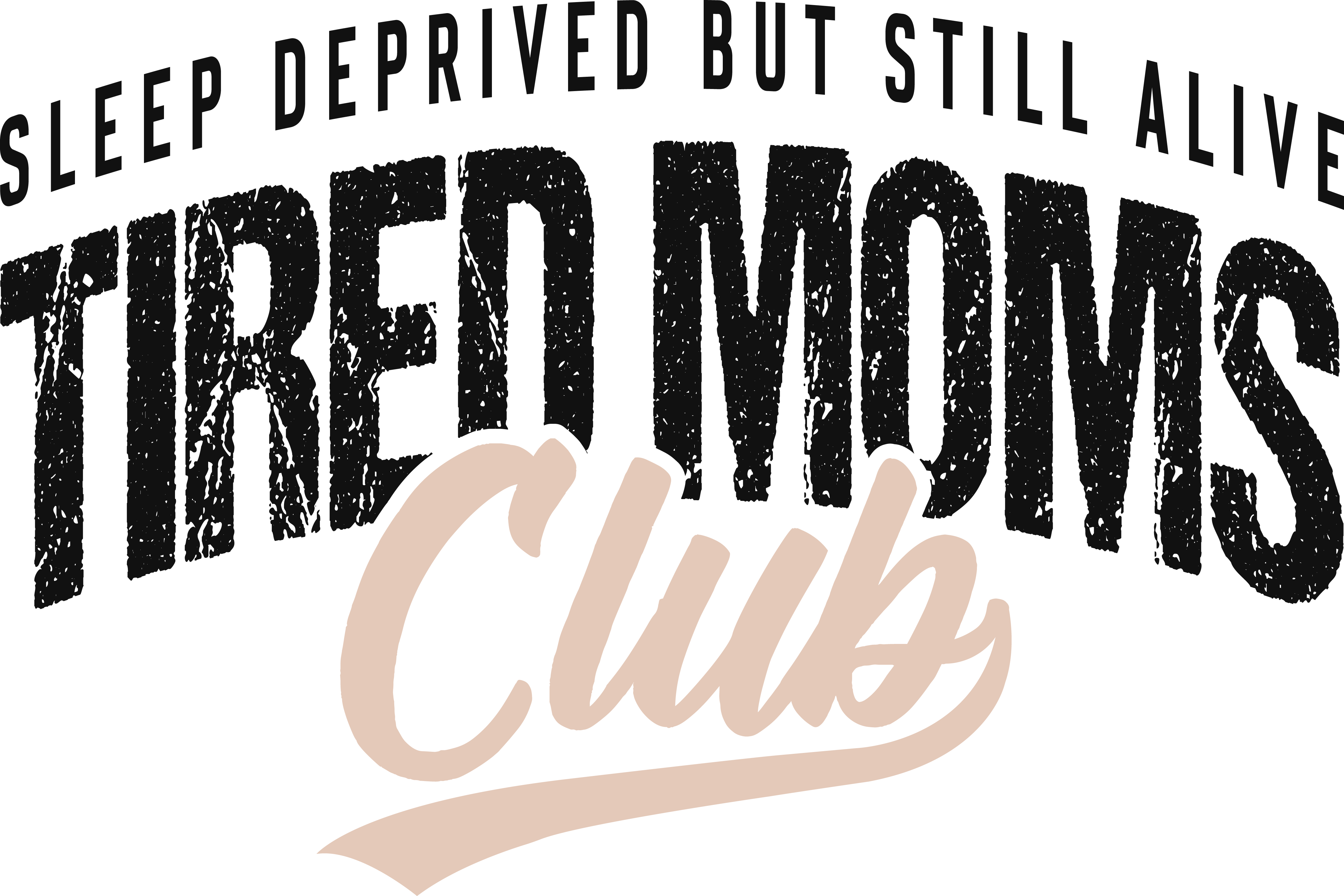 Tired Moms Club – Mothers Day Ready to Press DTF Transfer
