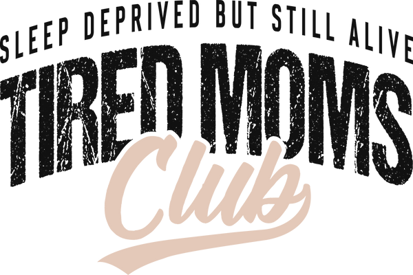 Tired Moms Club – Mothers Day Ready to Press DTF Transfer