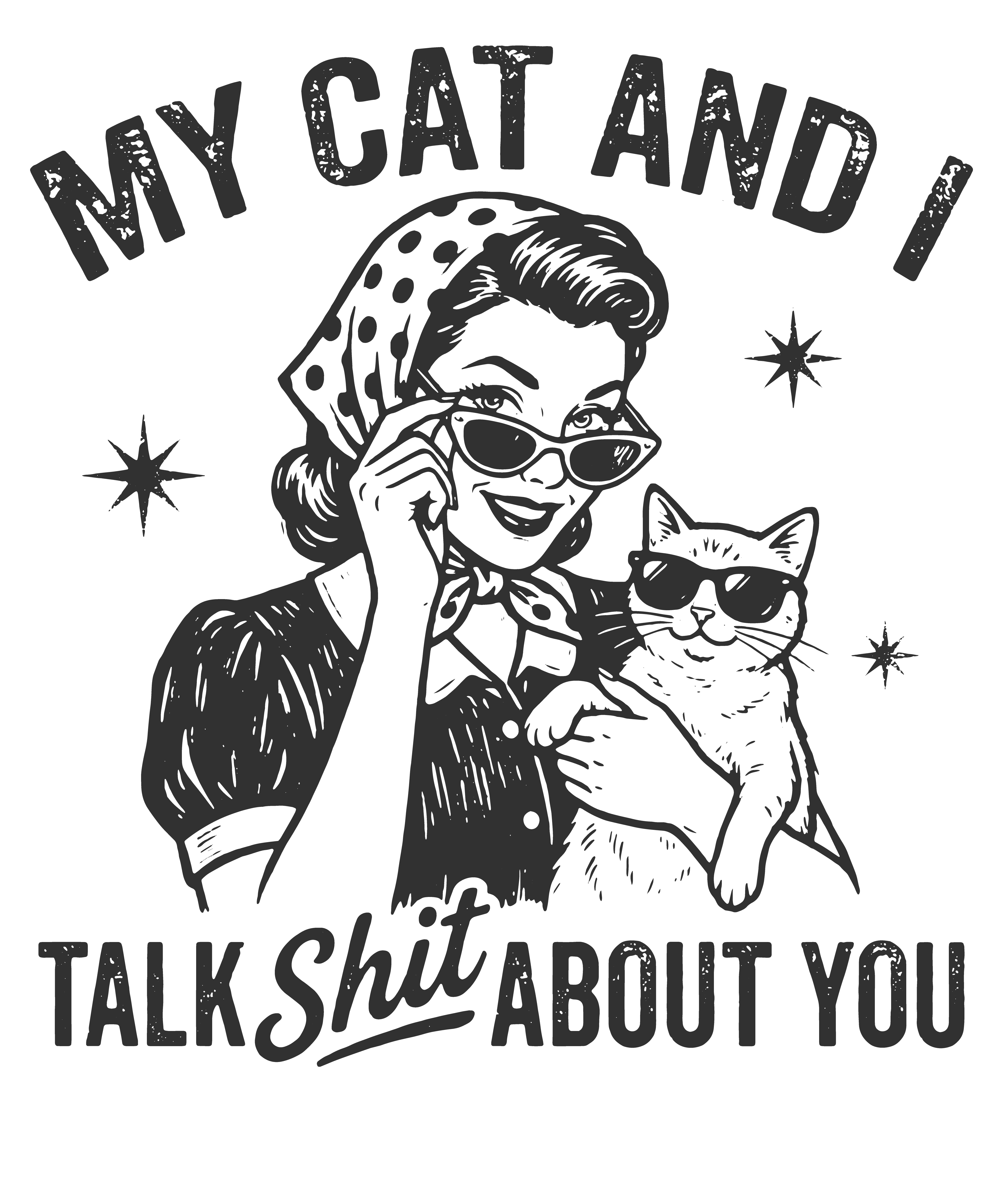 My Cat And I Talk Shit About You – Mothers Day Ready to Press DTF Transfer